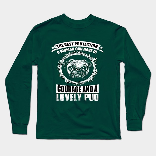 THE BEST PROTECTION A WOMAN CAN HAVE IS COURAGE AND A LOVELY PUG Long Sleeve T-Shirt by key_ro